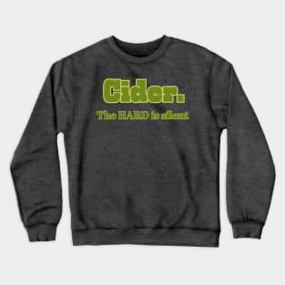 Cider. The Hard Is Silent. Crewneck Sweatshirt